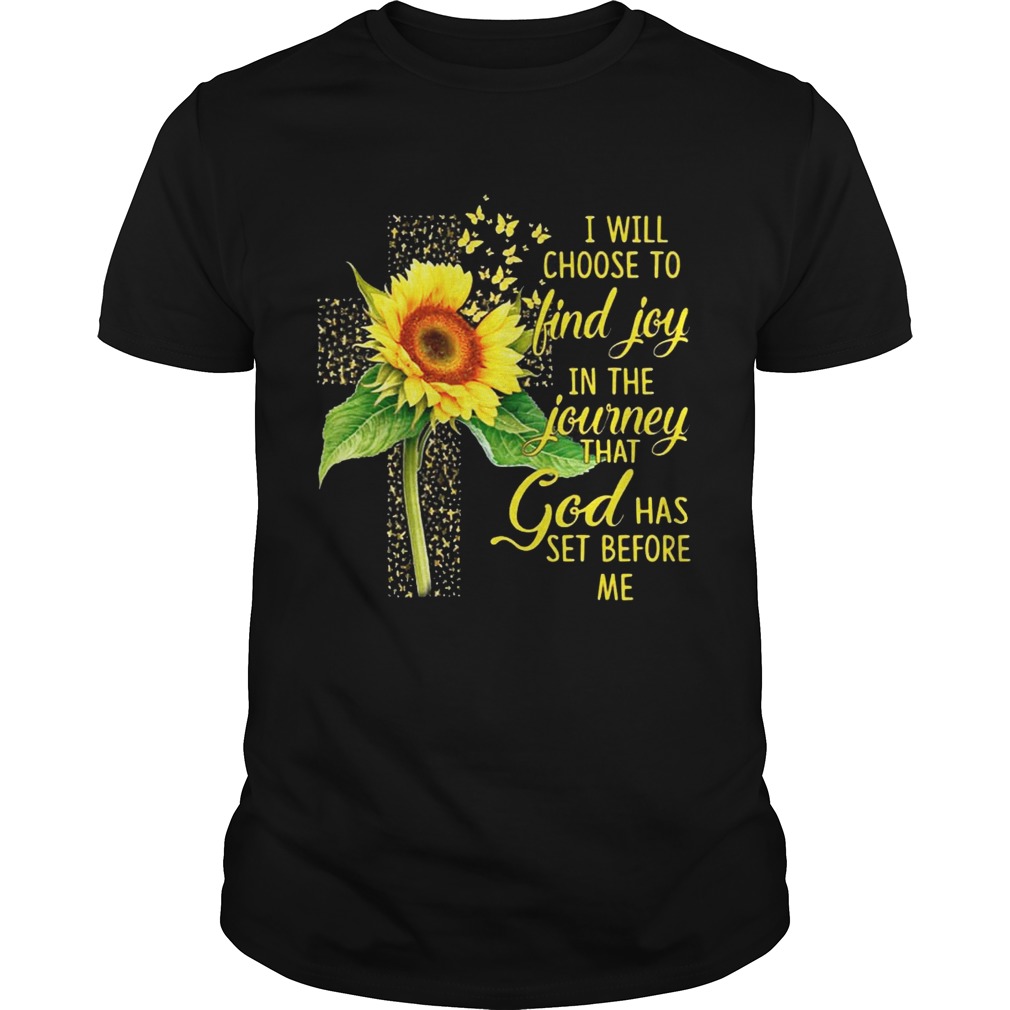 I Will Choose To Find Joy In The Journey Sunflower Christian Gift Shirt