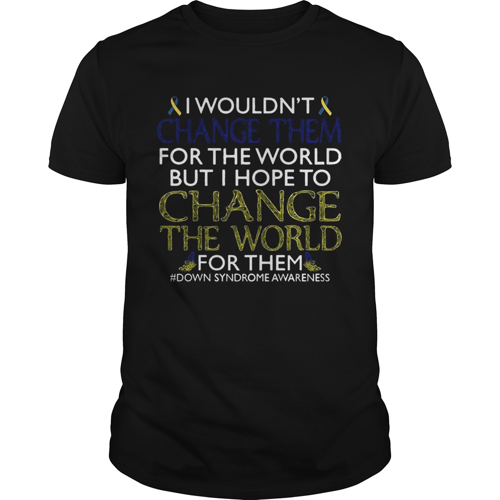 I Wouldn’t Change Them For The World Shirt