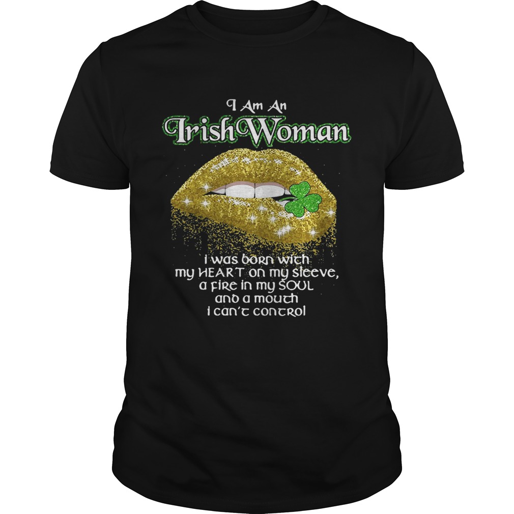 I am an Irish Woman I was born with my heart on my sleeve shirt
