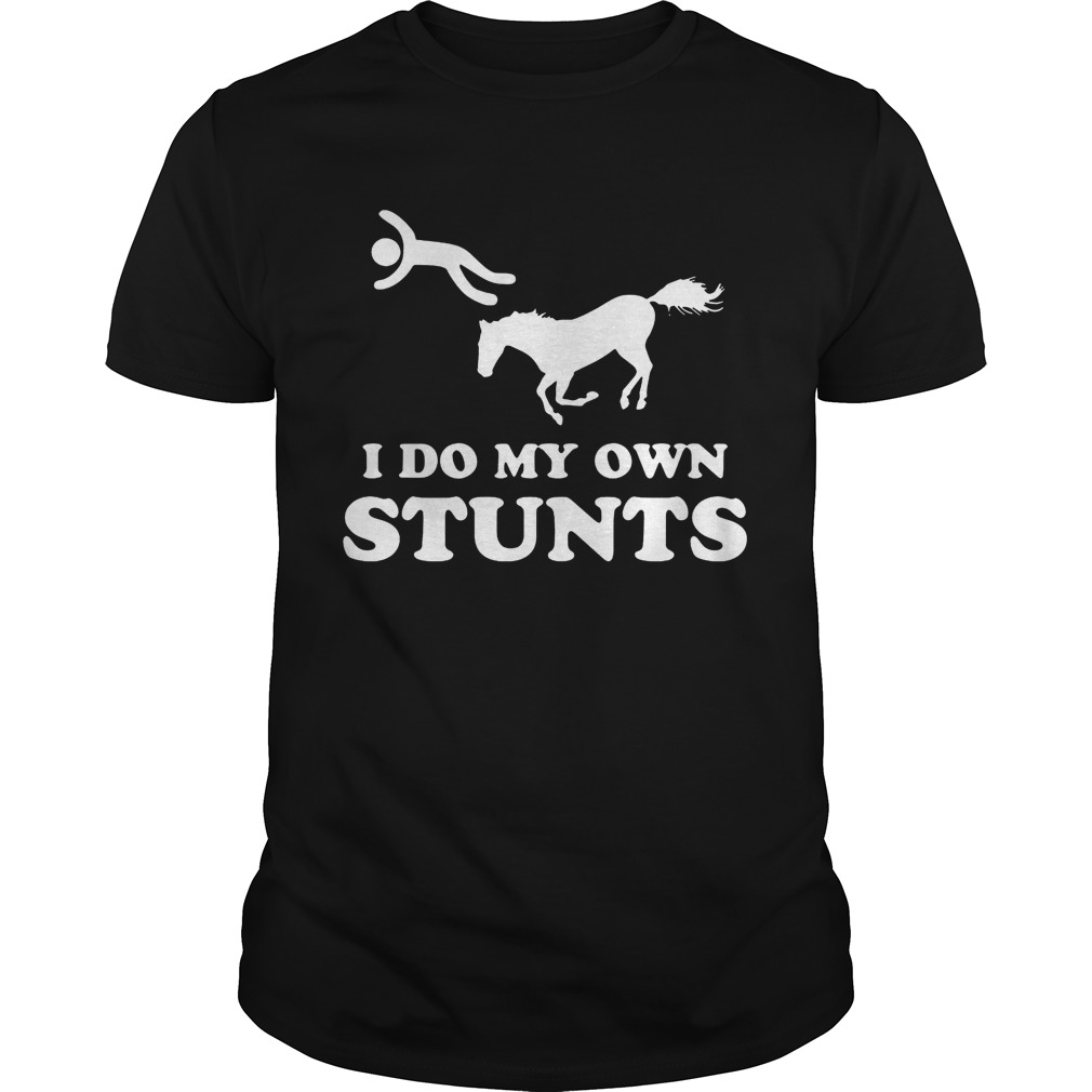 I do my own stunts shirt