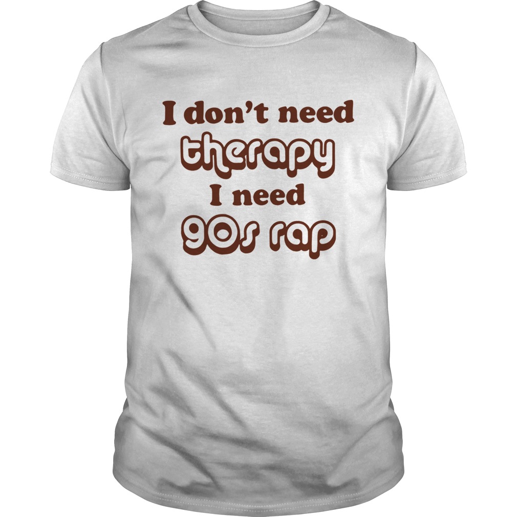 I don’t need therapy I need 90s shirt