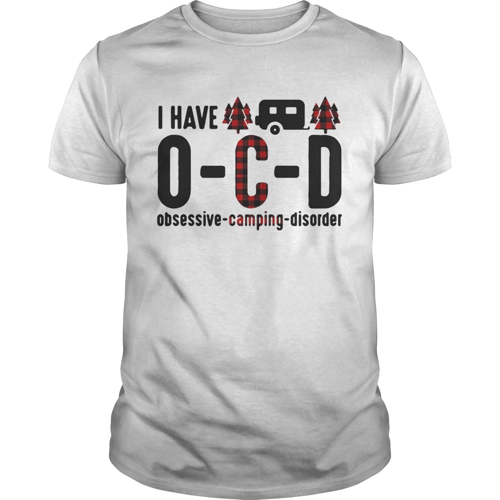 I have OCD obsessive camping disorder shirt