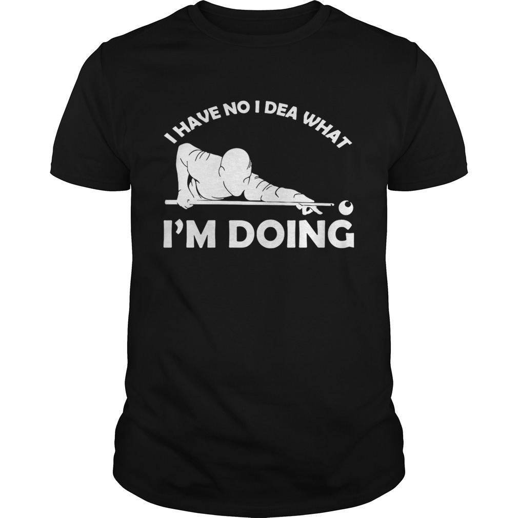 I have no idea what I’m doing shirt - Trend Tee Shirts Store