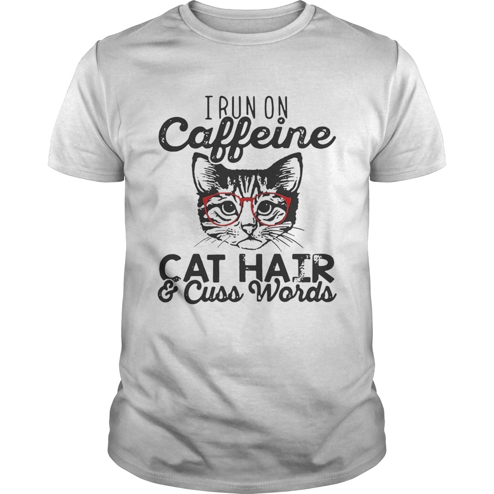 I run on caffeine cat hair and cuss words shirt - Trend Tee Shirts Store