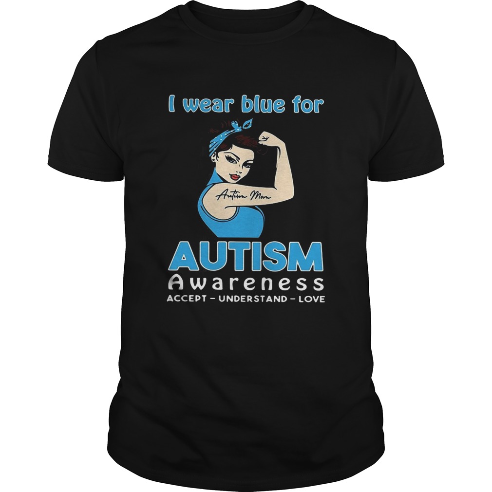 I wear blue for autism awareness accept understand love shirt