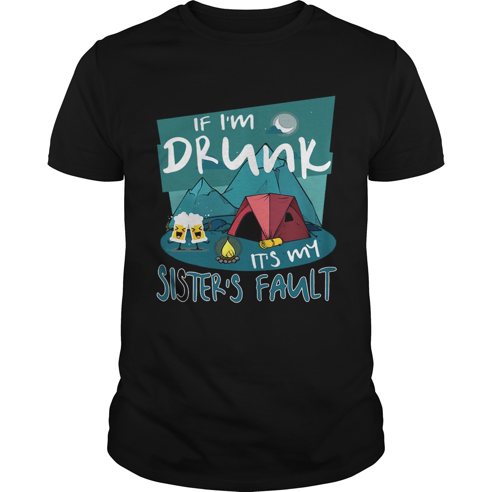 If I’m Drunk Its My Sisters Fault T-Shirt