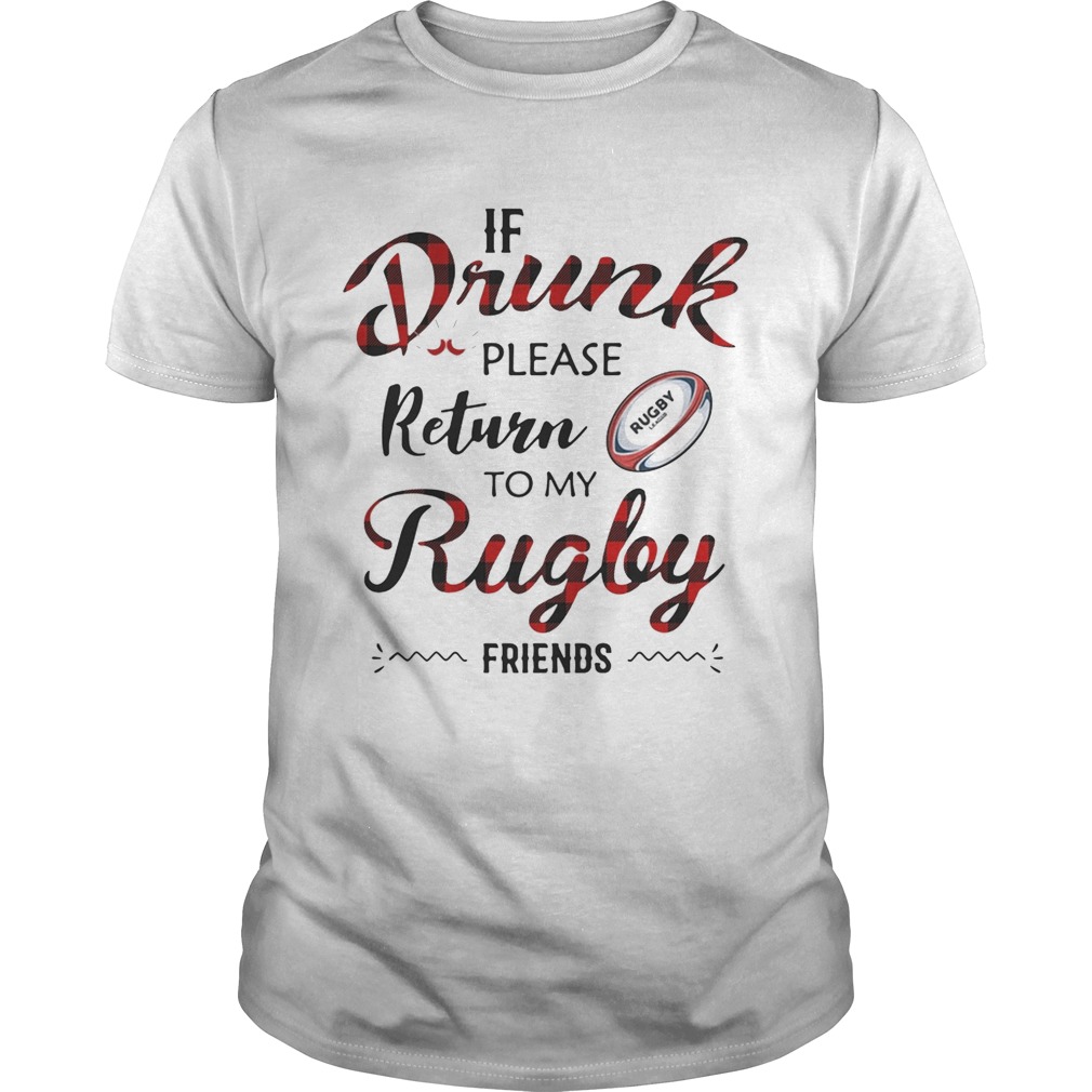 If drunk please return to my rugby friends shirt