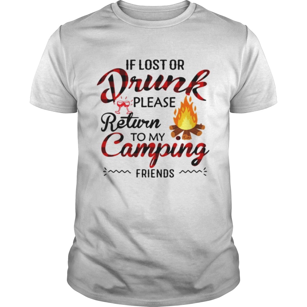 If you lost or drunk please return to my camping friends shirt