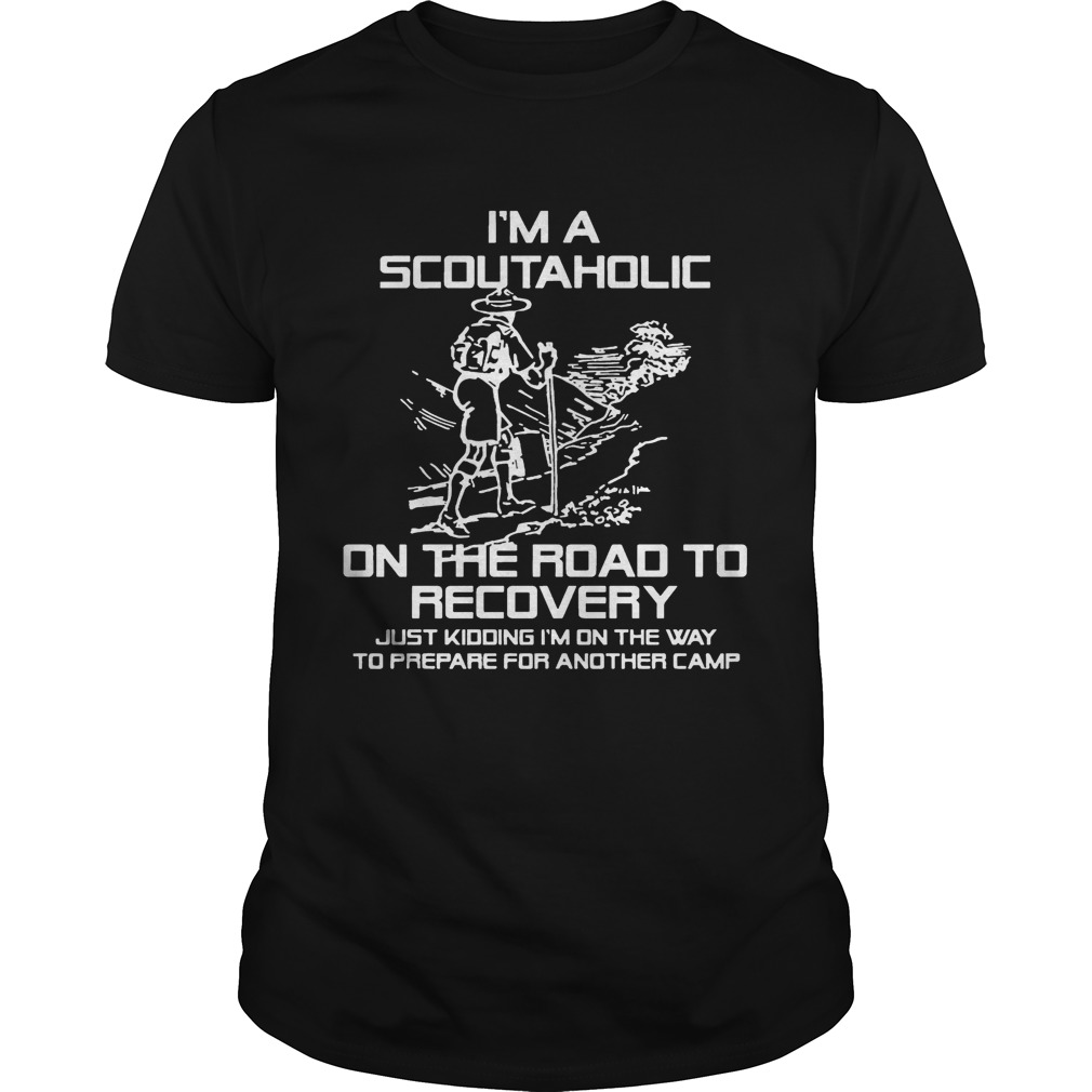 Im A Scoutaholic On The Road To Recovery t-shirt