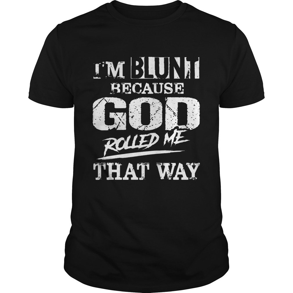 I’m Blunt Because God Rolled Me That Way Vintage Shirt