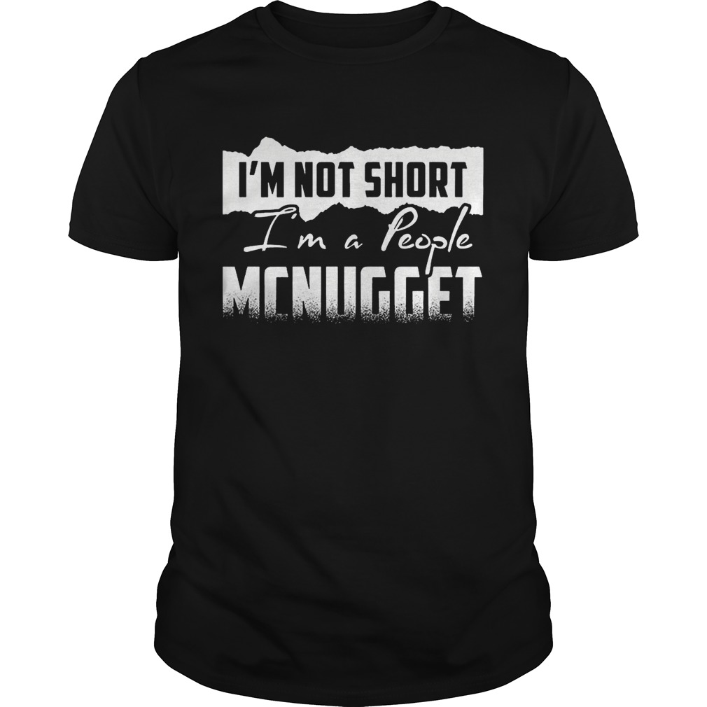 I’m not short I’m a people MCNUGGET shirt T-Shirt