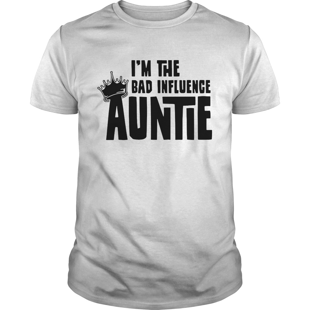 I’m the bad influence auntie shirt