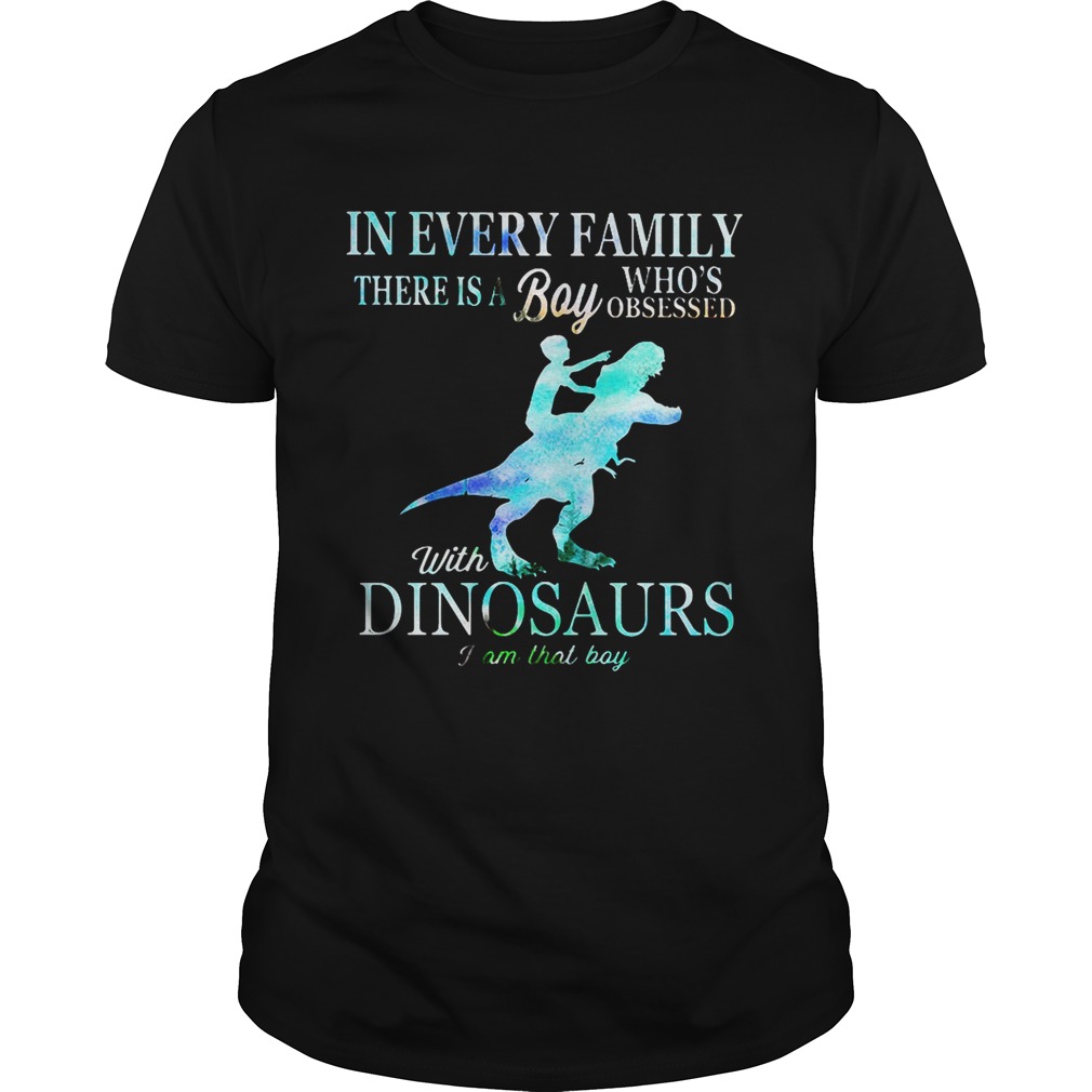 In every family there is a boy who’s obsessed with dinosaurs shirt