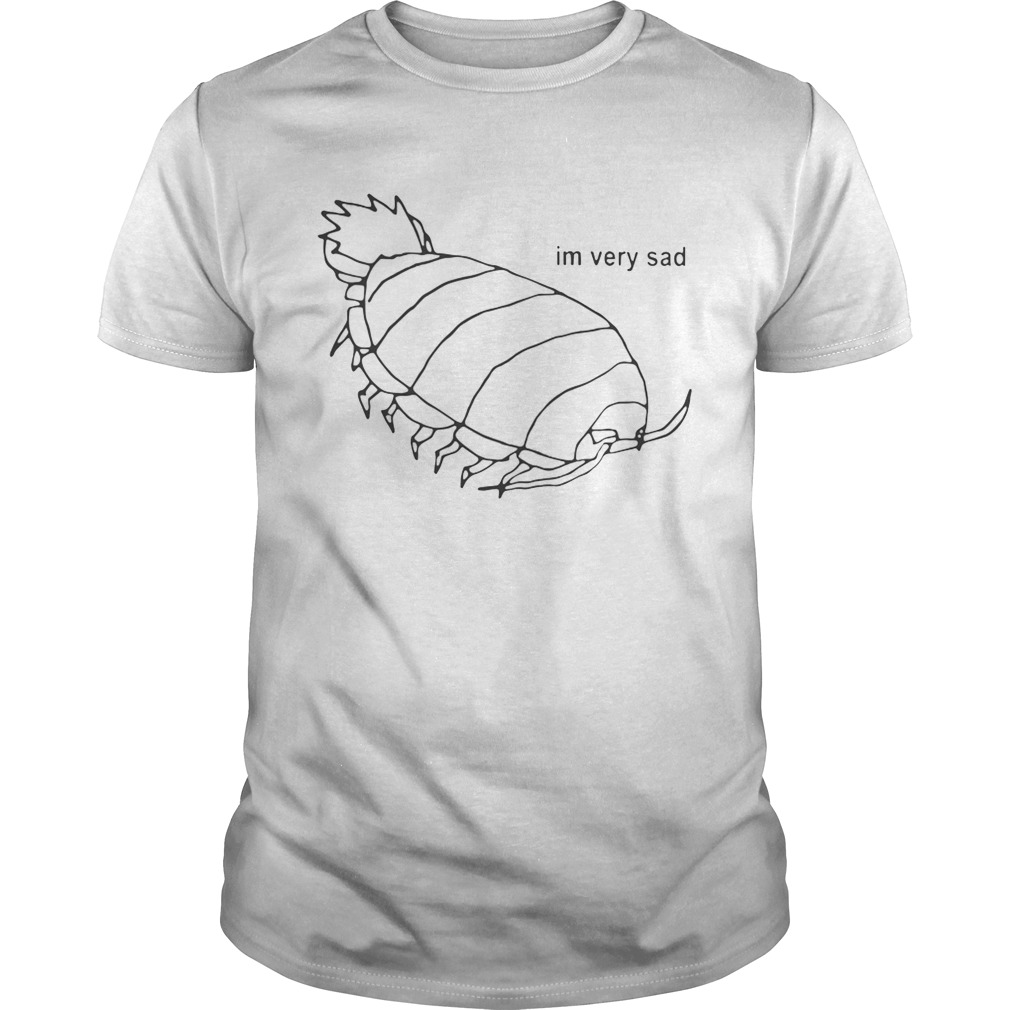Isopod I’m Very Sad Shirt