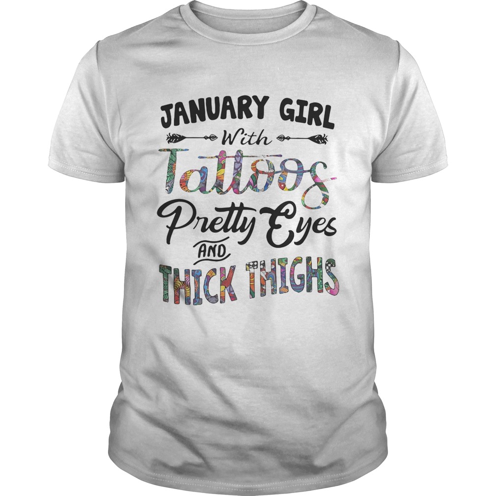 January girl with tattoos pretty eyes and thick thighs shirt