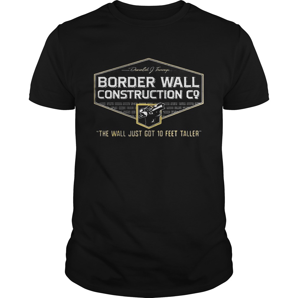 John Pavlovitz Border Wall Construction Co The Wall Just Got 10 Feet Taller Shirt