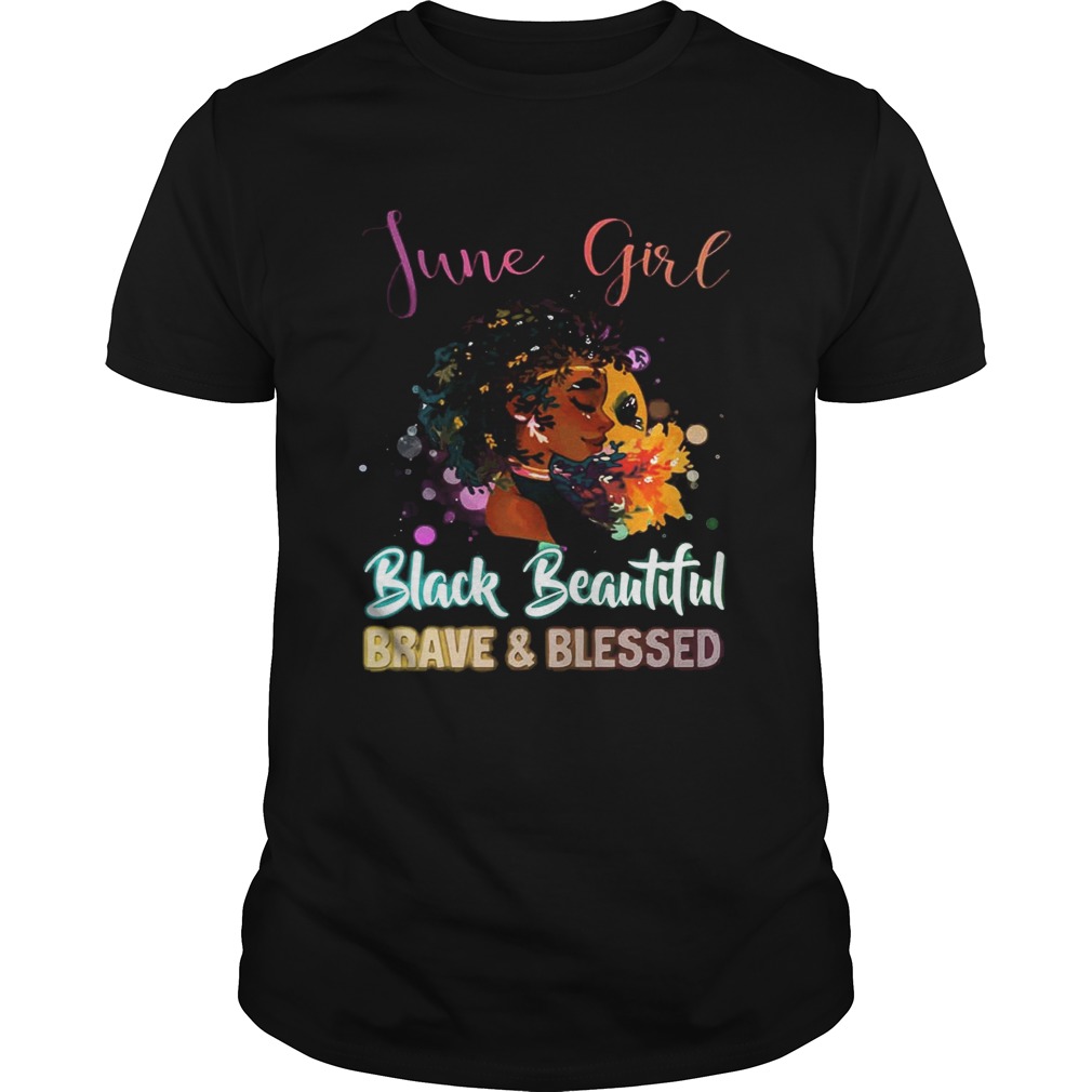 June Girl Black Magic Beautiful Brave and Blessed Birthday Shirt