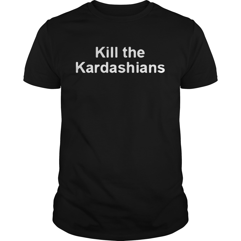Kill the Kardashians shirt
