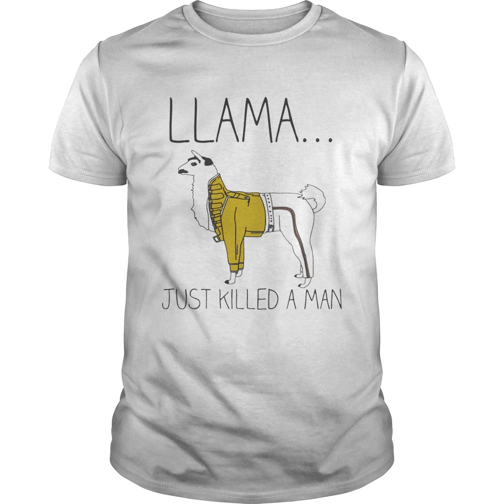 Llama just killed a man shirt