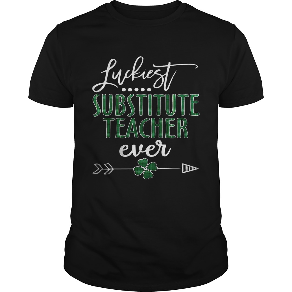 Luckiest Substitute Teacher ever Irish shirt