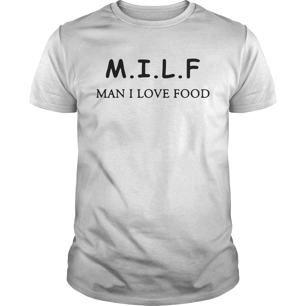 MILF man I love food shirt