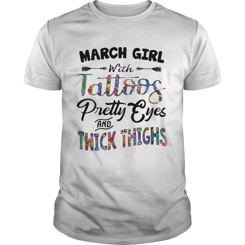March girl with tattoos pretty eyes and thick thighs shirt
