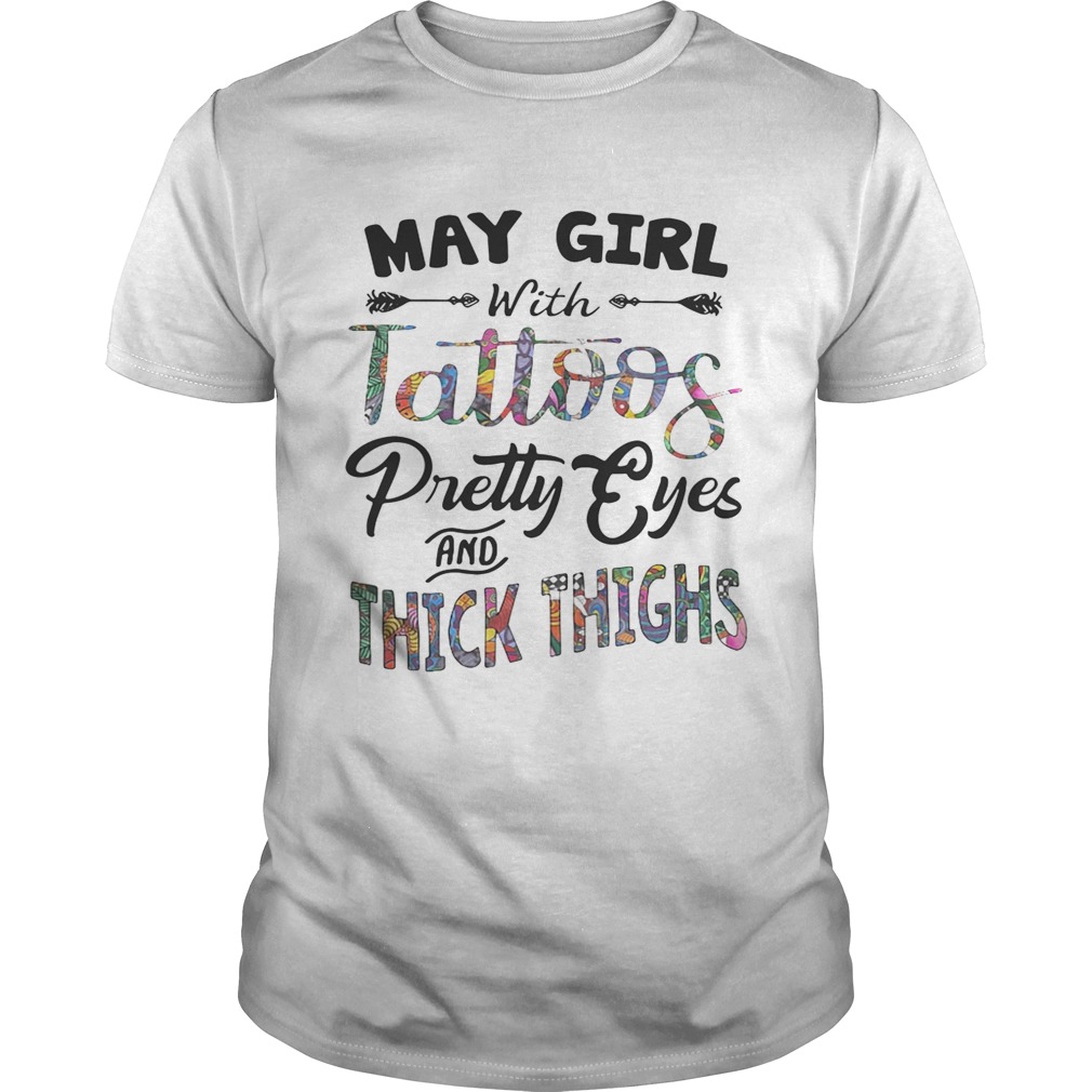 May girl with tattoos pretty eyes and thick thighs shirt