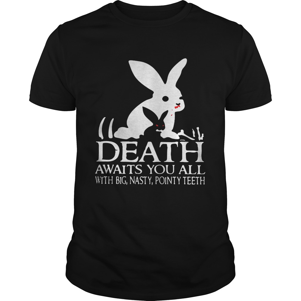 Monty Python Rabbit death awaits you all with big nasty pointy teeth shirt