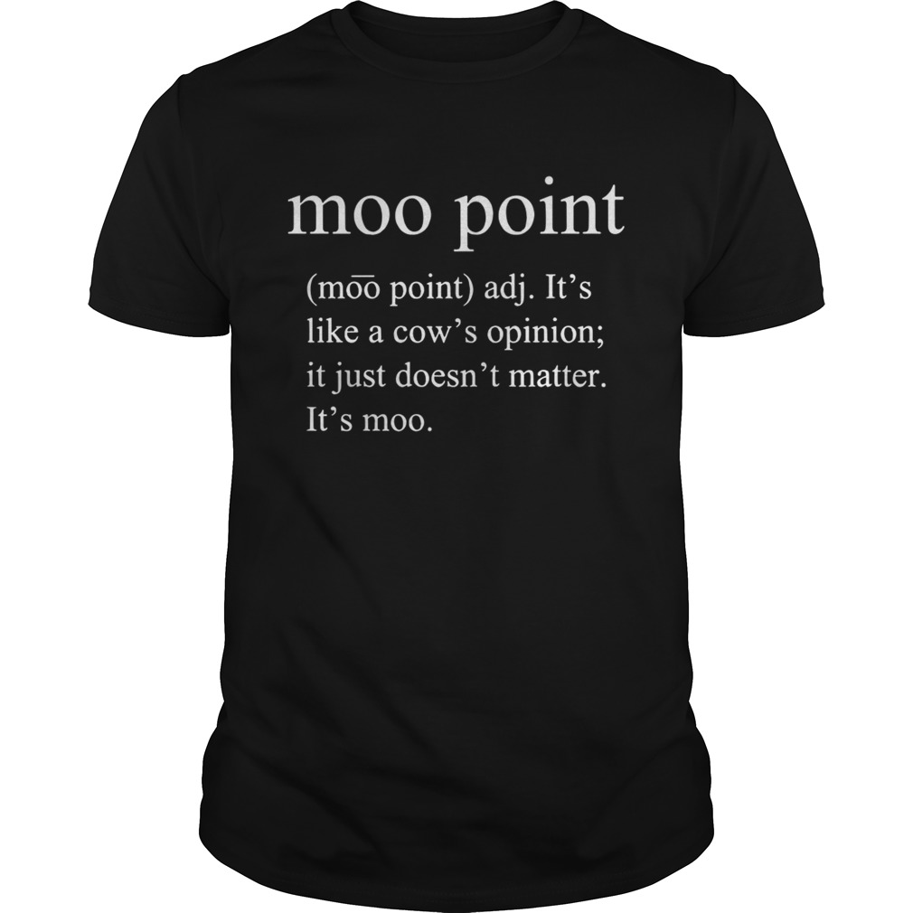 Moo point adj it’s like a cow’s opinion it just doesn’t matter shirt