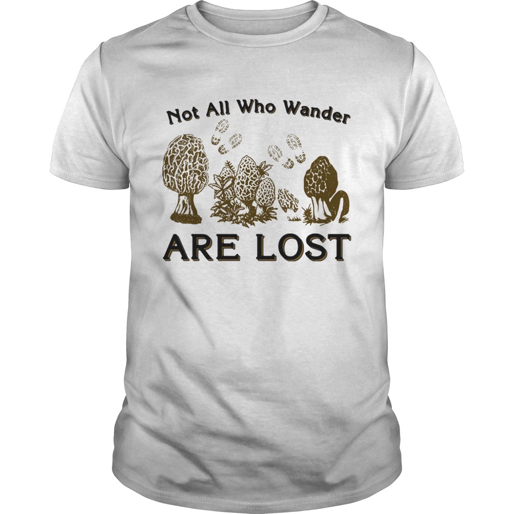 Morel mushrooms not all who wander are lost shirt