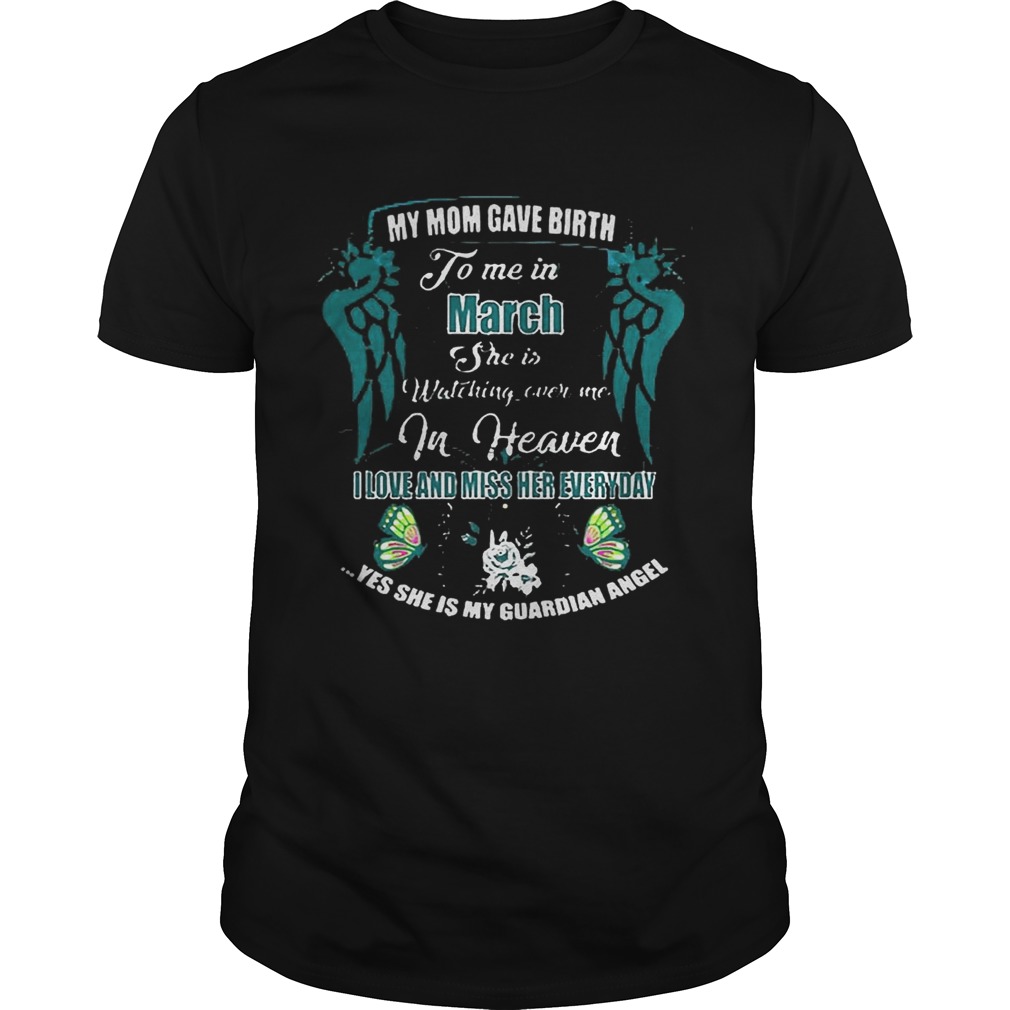 My Mom Gave Birth To Me In March She Is Watching Over Me In Heaven Shirt