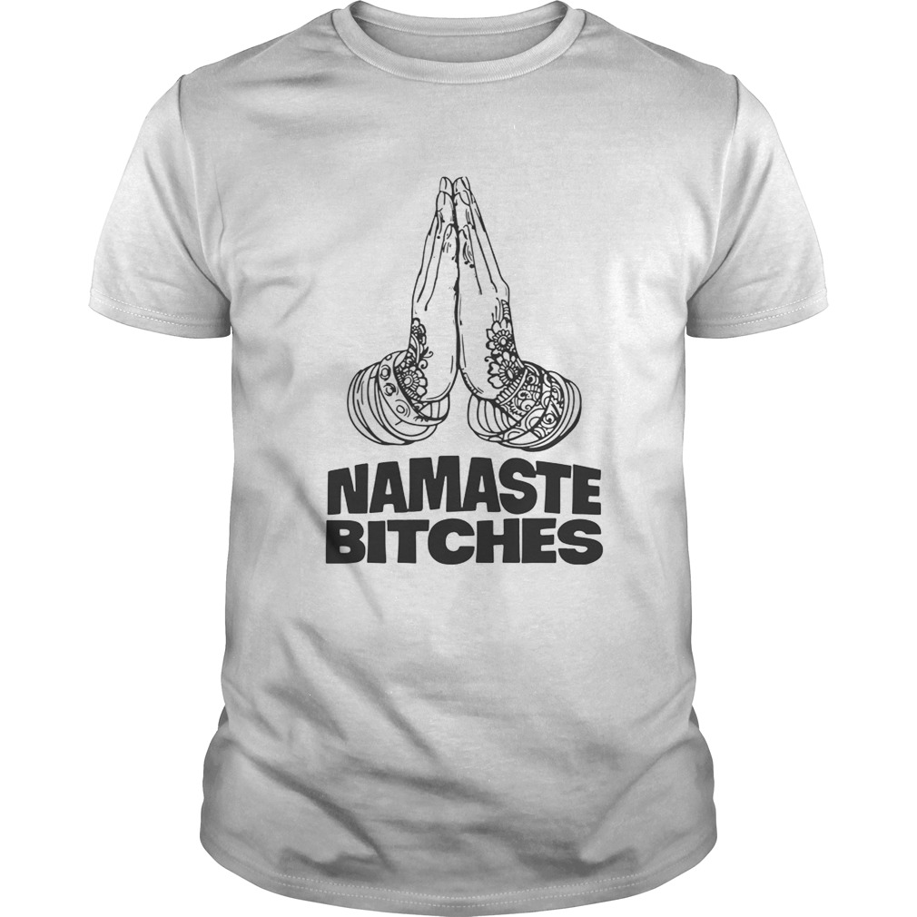 Namaste Bitches Funny Gift Shirt