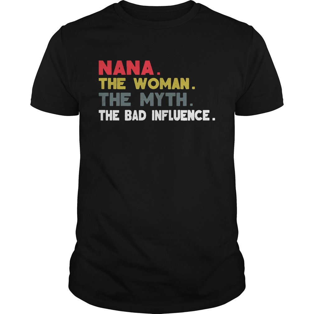 Nana The Woman The Myth The Bad Influence Gift Shirt