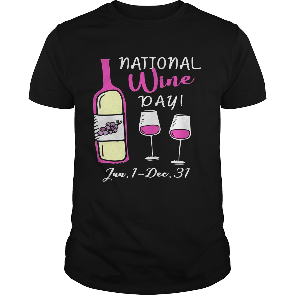 National Wine Day Jan 1- Dec 31 Funny Shirt