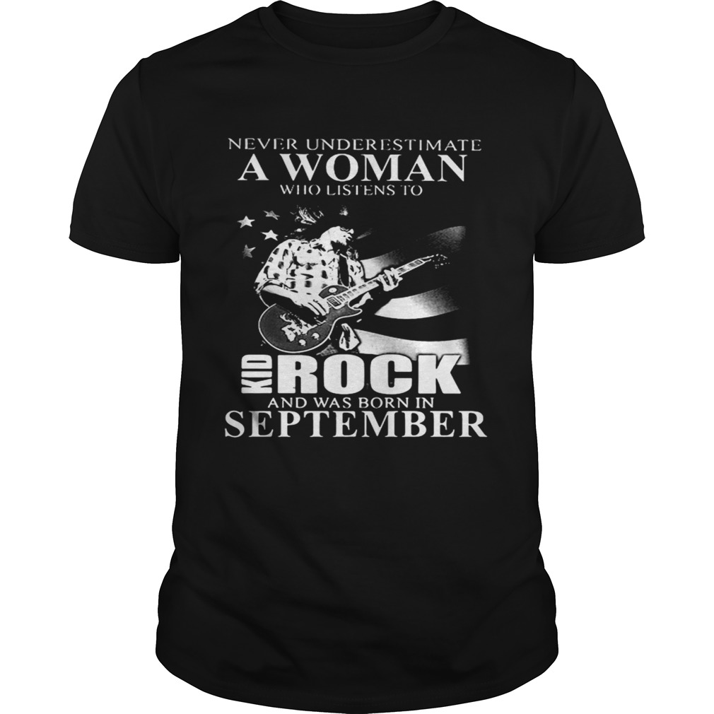 Never underestimate a woman who listens to Kid Rock and was born in September shirt