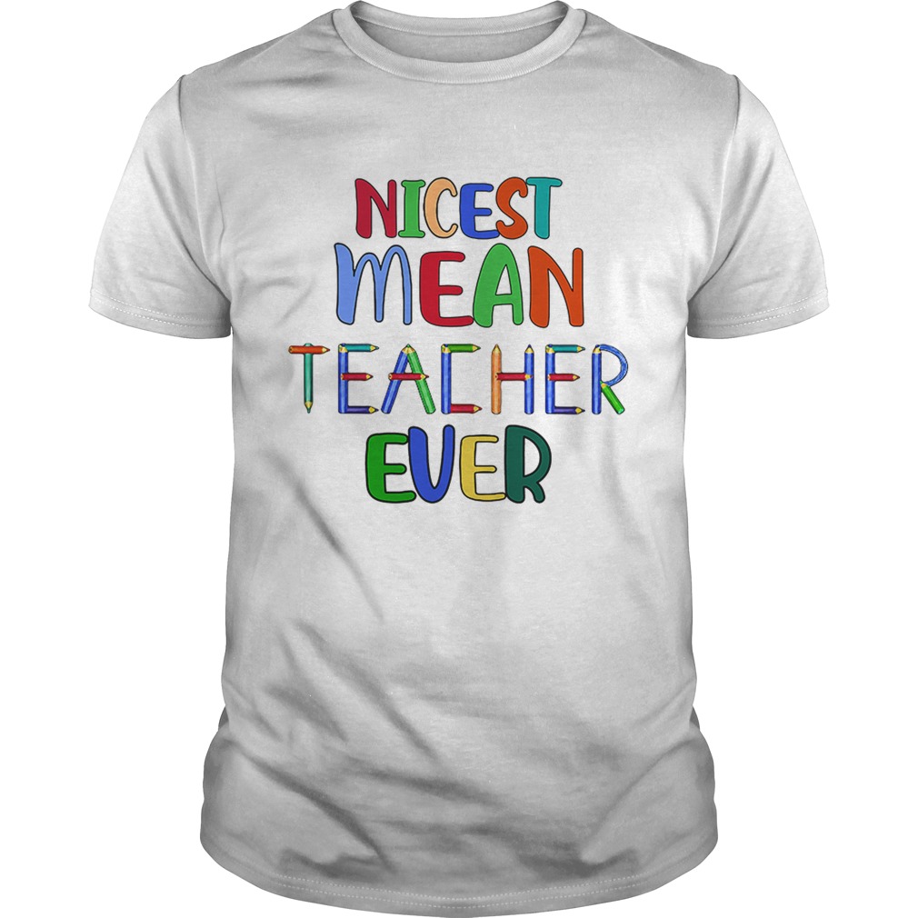 Nicest mean teacher ever shirt