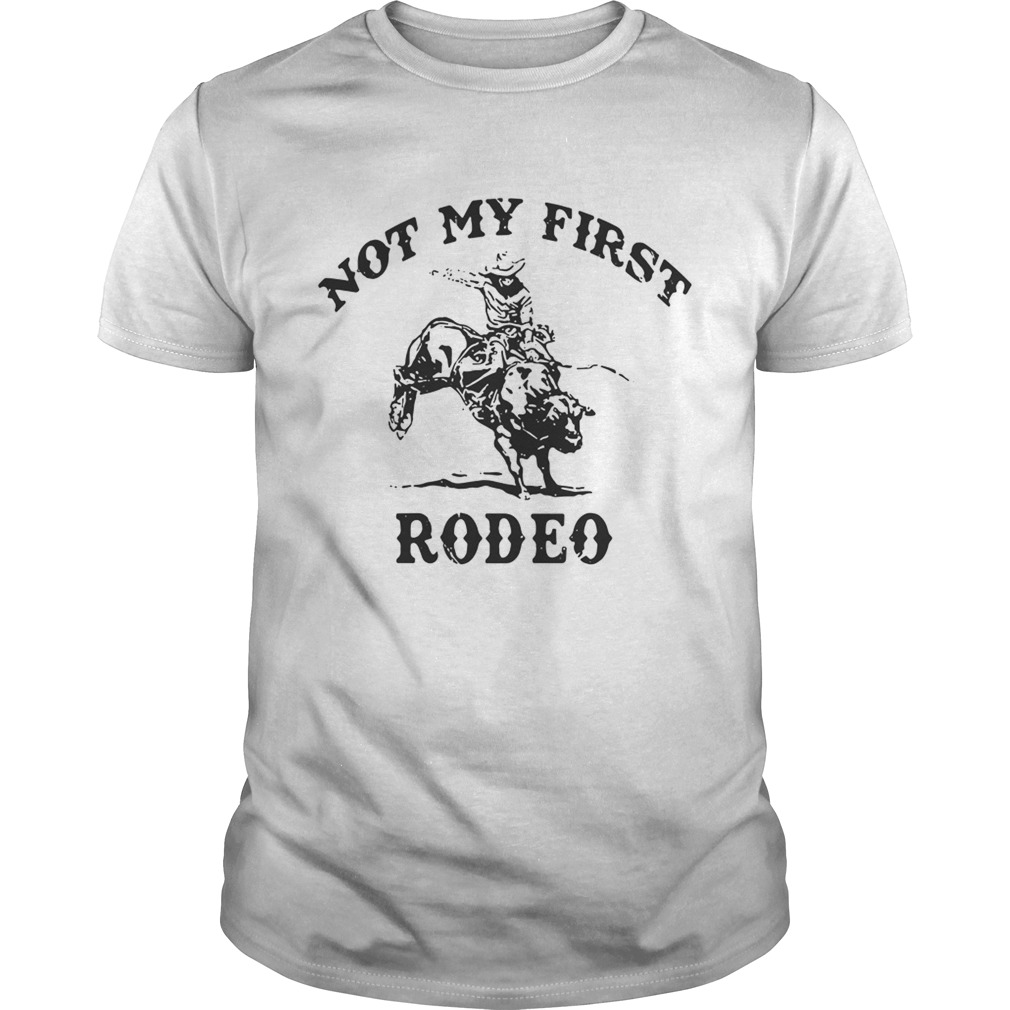 Not my first rodeo shirt