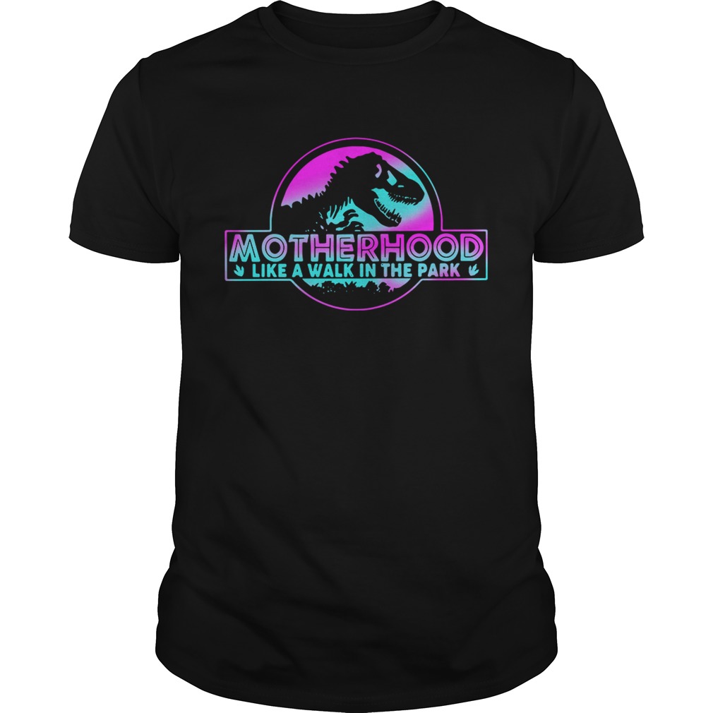 Official Motherhood like a walk in the park shirt