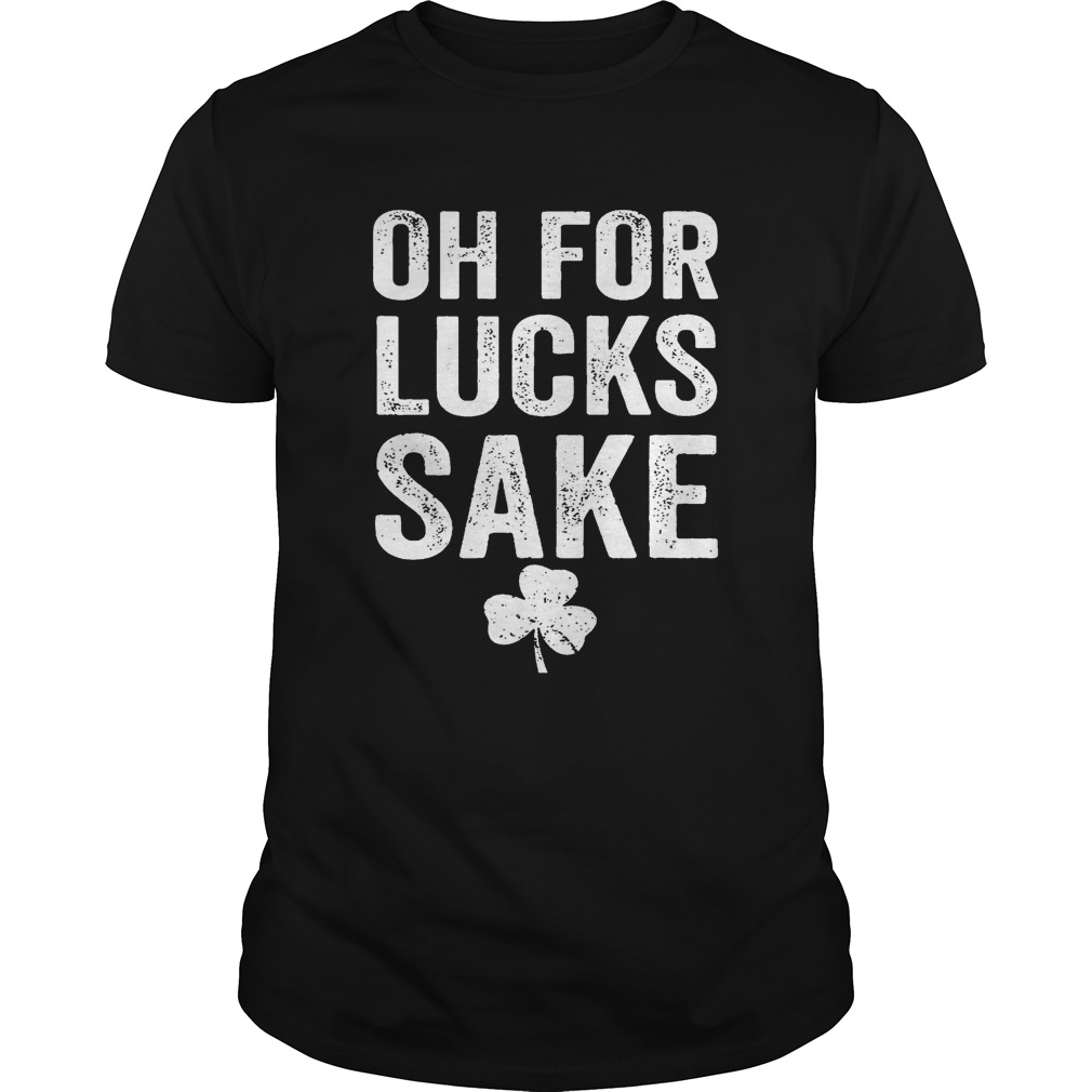 Oh for lucks sake shirt