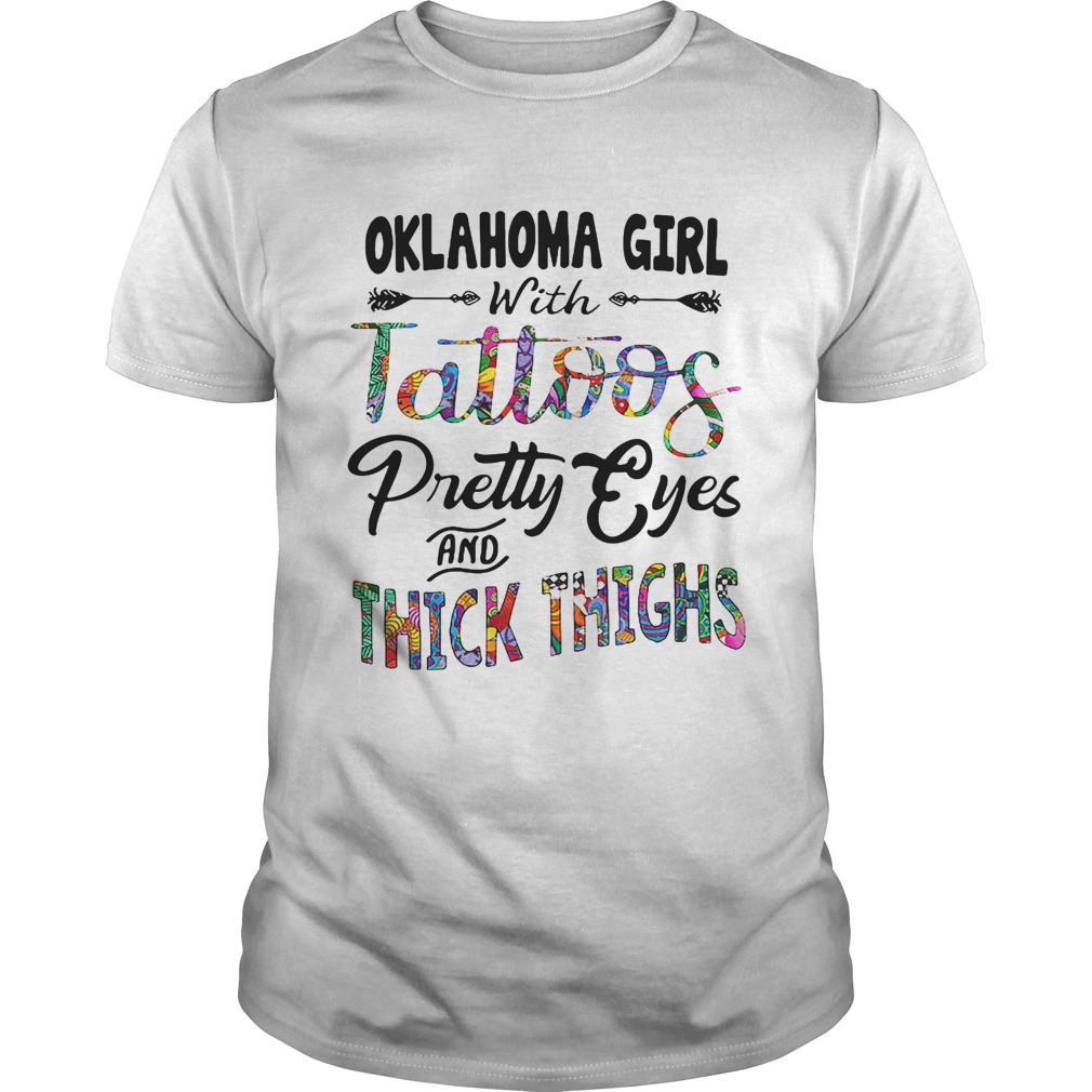 Oklahoma girl with tattoos pretty eyes and thick thighs shirt