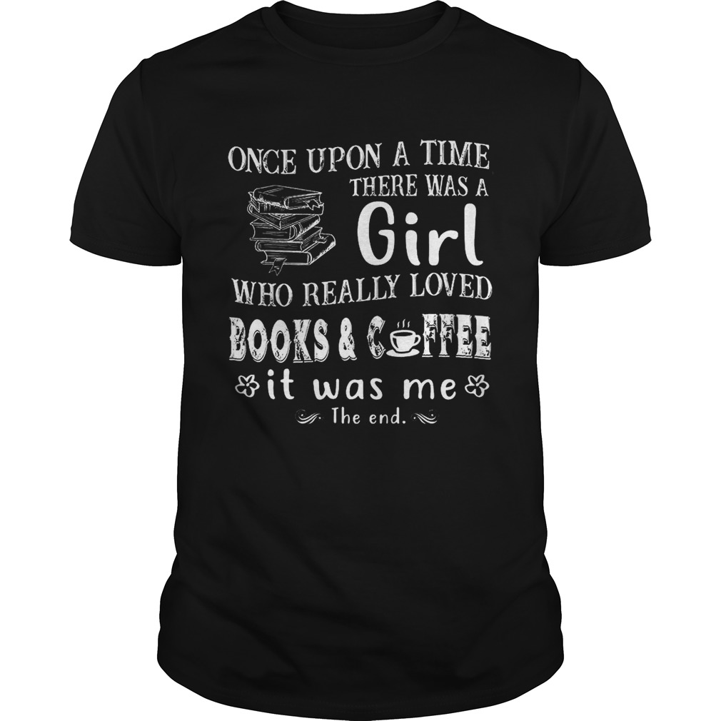 Once Upon A Time There Was A Girl Who Really Loved Books Coffee T-Shirt