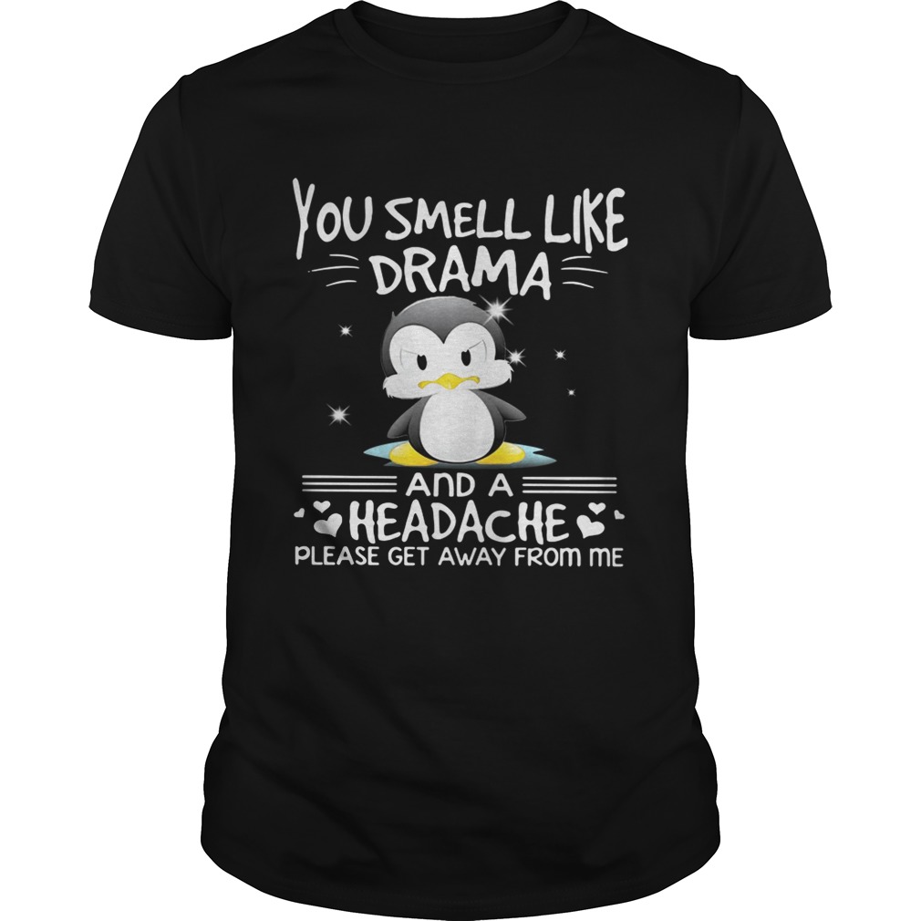 Penguin you smell like drama and a headache please get away from me shirt