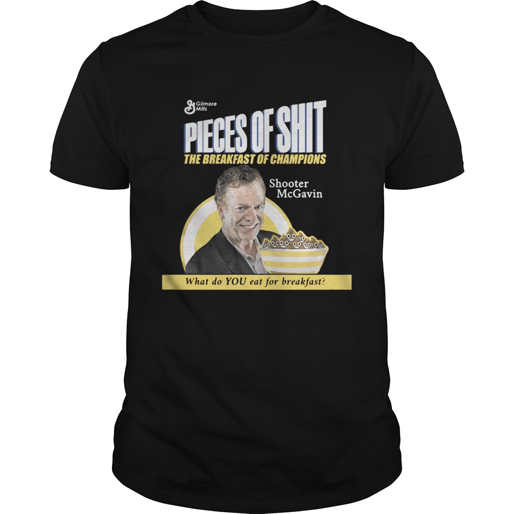 Pieces or shut the breakfast of champions shooter McGavin what do you eat for breakfast shirt