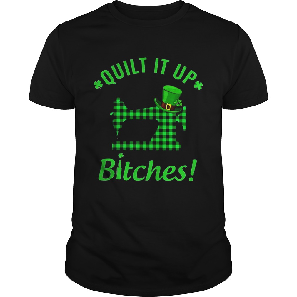 Quilt it up bitches shirt