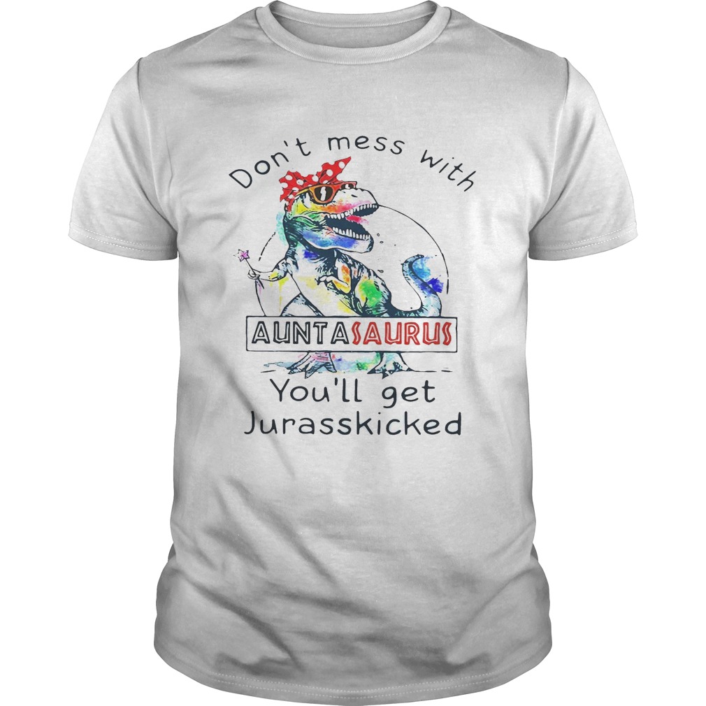 Rainbow Don’t mess with auntasaurus you’ll get jurasskicked shirt