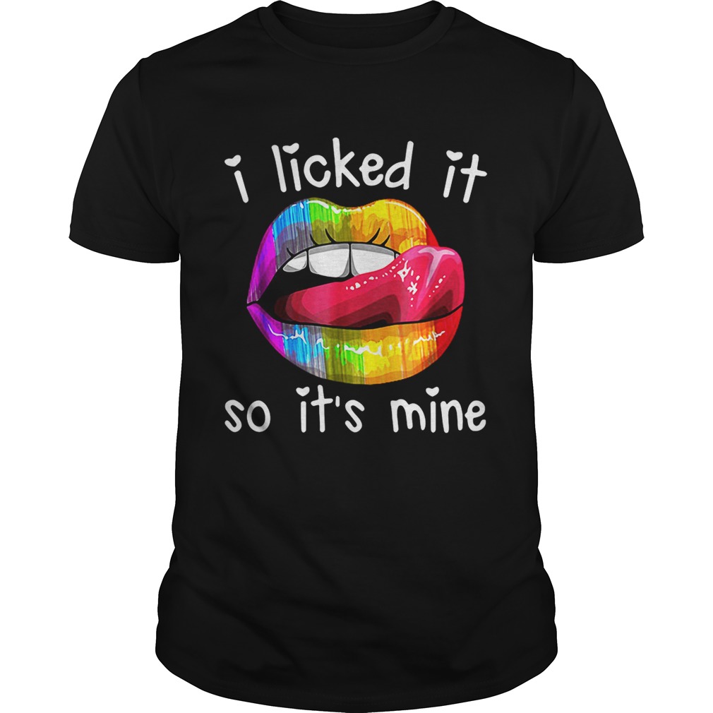 Rainbow lips I licked it so it’s mine shirt