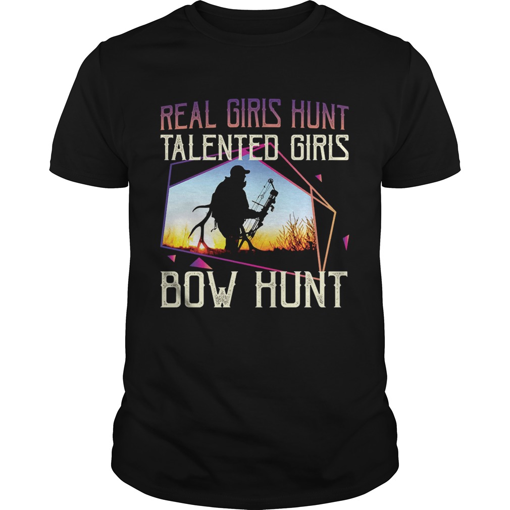 Real Girls Hunt Talented Girls Bow Hunt T-Shirt