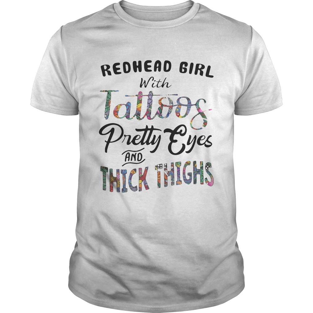 Redhead girl with tattoos pretty eyes and thick thighs shirt