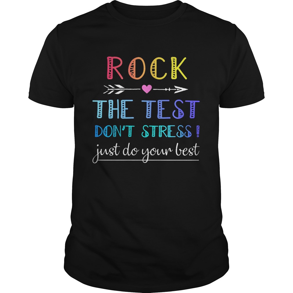 Rock the test dont stress just do your best shirt