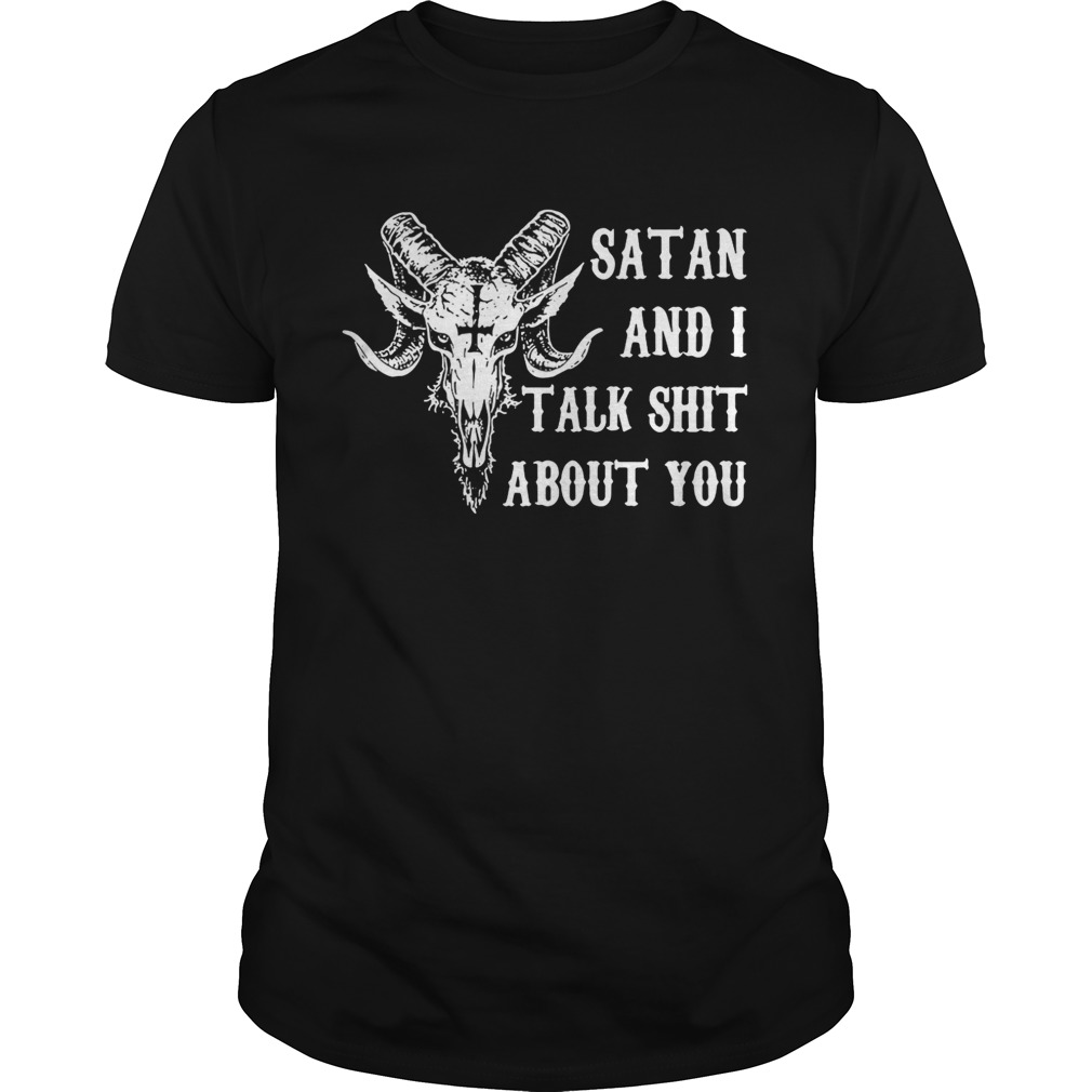 Satan and I talk shit about you shirt